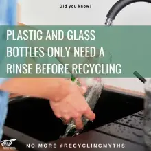 Text:  Plastic and glass bottles only need a rinse before recycling.  Photo:  A person washing a glass bottle.